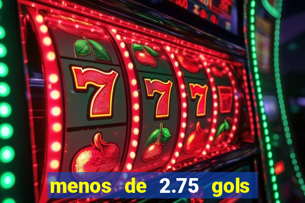 menos de 2.75 gols o que significa